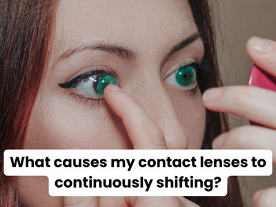 What causes my contact lenses to continuously shifting?