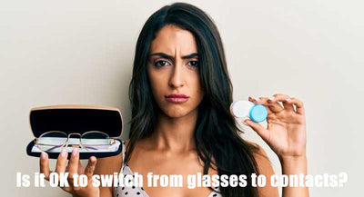 Is it OK to switch from glasses to contacts?